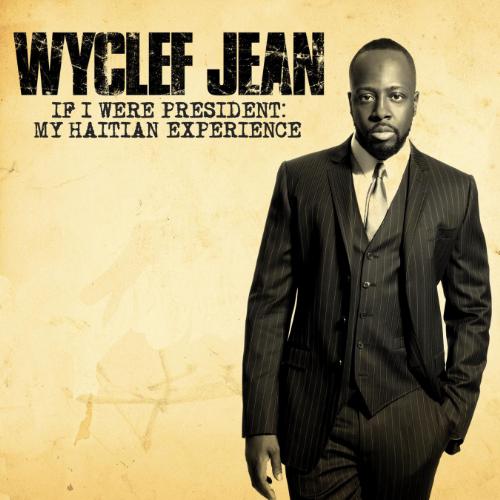 Wyclef Jean Ã¢â‚¬â€œ If I Were President My Haitian [US][2010]